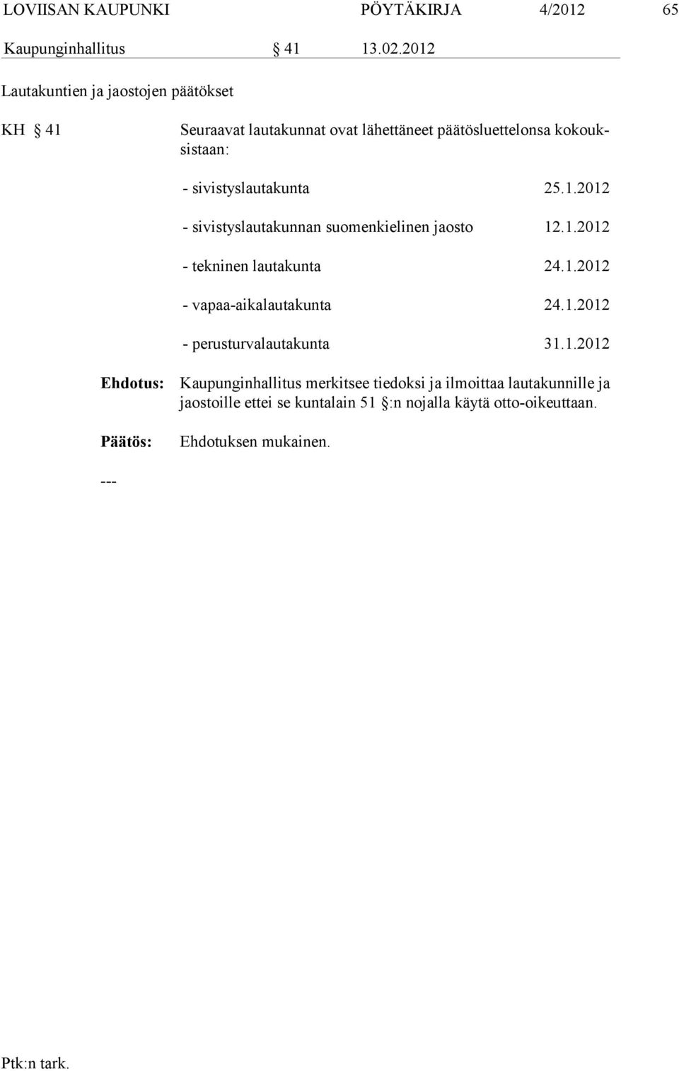 sivistyslautakunta 25.1.2012 - sivistyslautakunnan suomenkielinen jaos to 12.1.2012 - tekninen lautakunta 24.1.2012 - vapaa-aikalautakunta 24.