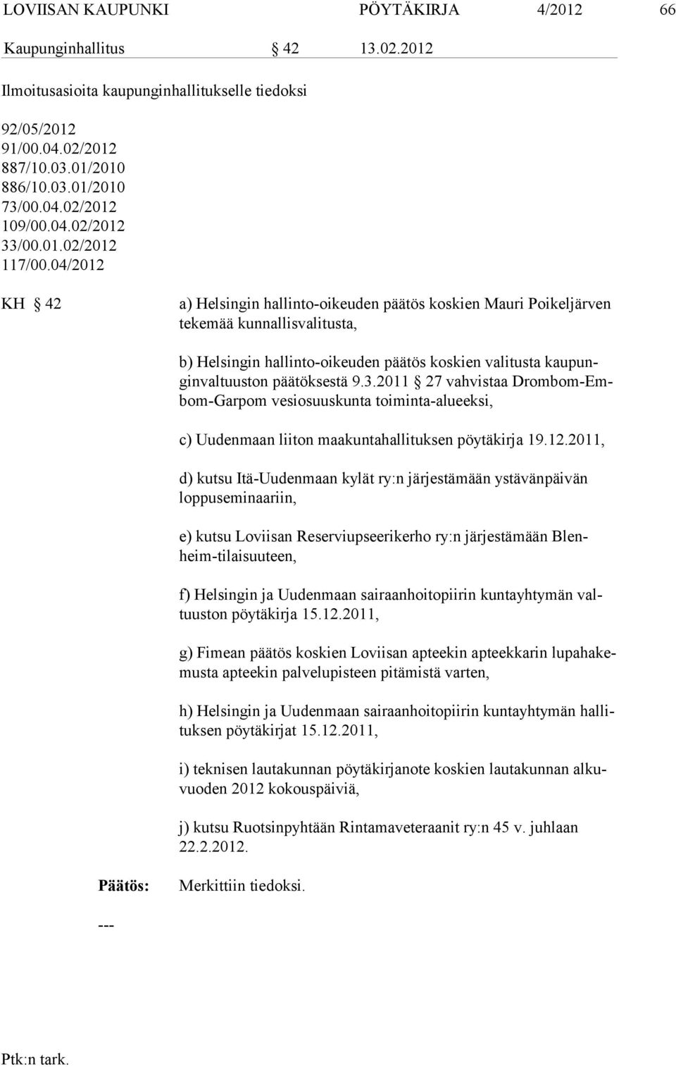04/2012 KH 42 a) Helsingin hallinto-oikeuden päätös koskien Mauri Poikeljärven tekemää kunnallisvalitusta, b) Helsingin hallinto-oikeuden päätös koskien valitusta kaupunginvaltuus ton päätöksestä 9.3.