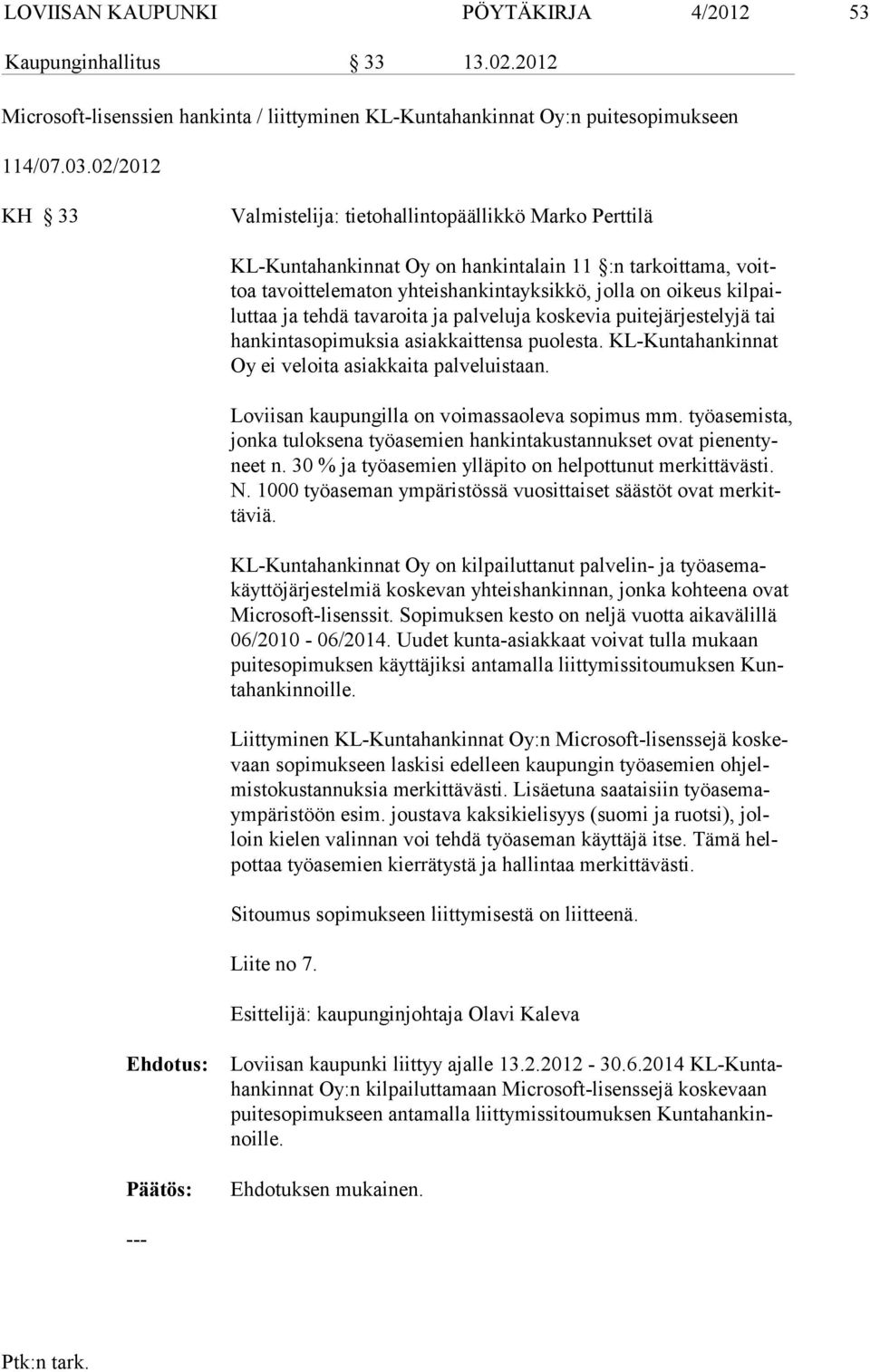 ja tehdä tavaroi ta ja palveluja koskevia puitejärjestelyjä tai hankintasopimuksia asiakkait tensa puolesta. KL-Kunta hankinnat Oy ei veloita asiakkaita palveluistaan.