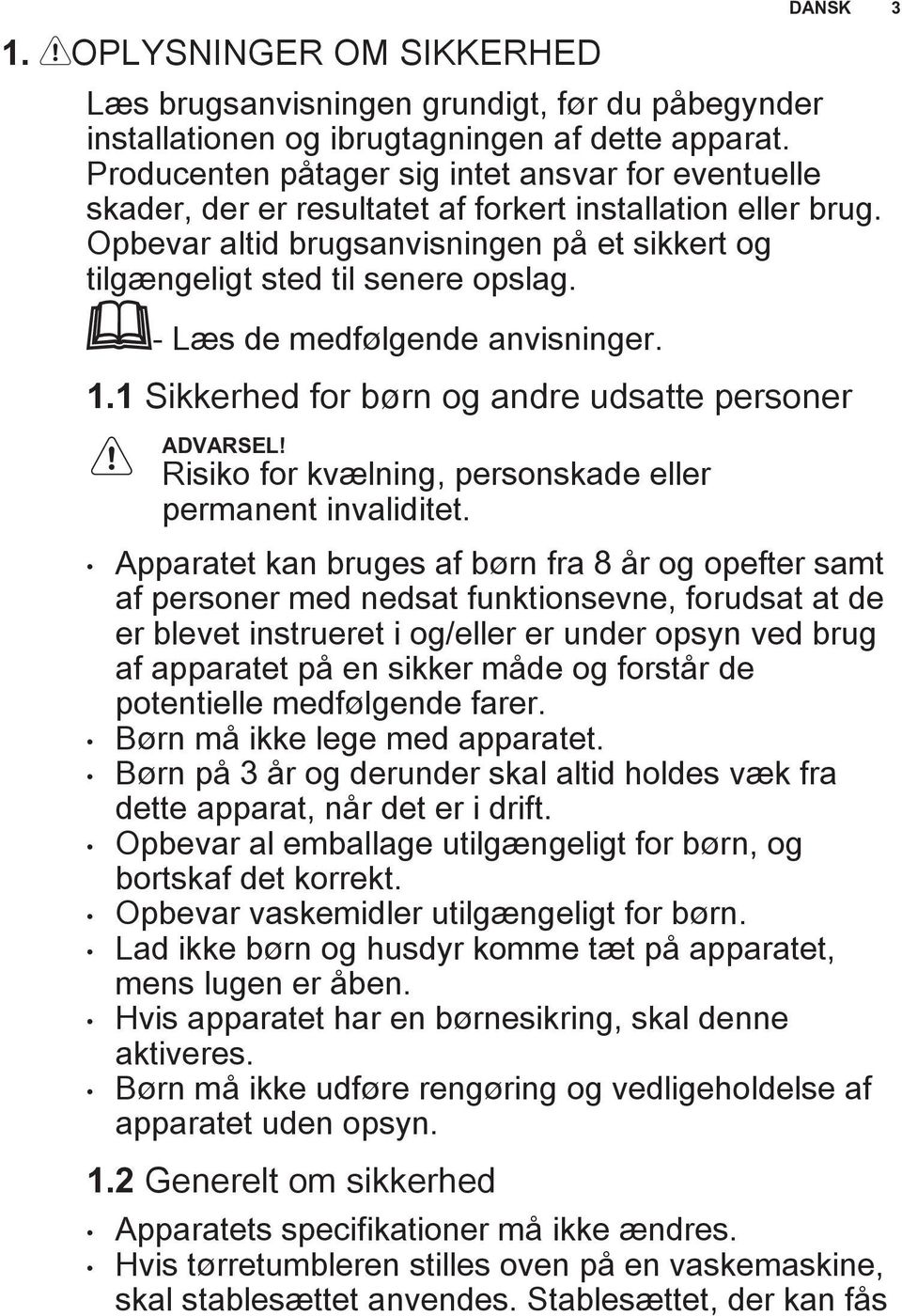 - Læs de medfølgende anvisninger. 1.1 Sikkerhed for børn og andre udsatte personer ADVARSEL! Risiko for kvælning, personskade eller permanent invaliditet.