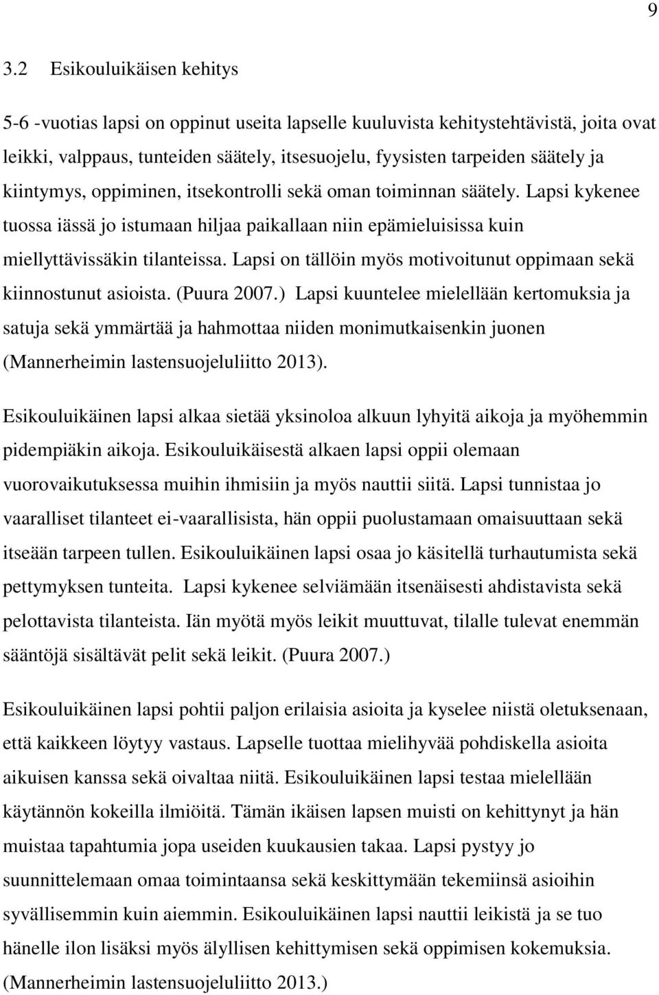 Lapsi on tällöin myös motivoitunut oppimaan sekä kiinnostunut asioista. (Puura 2007.