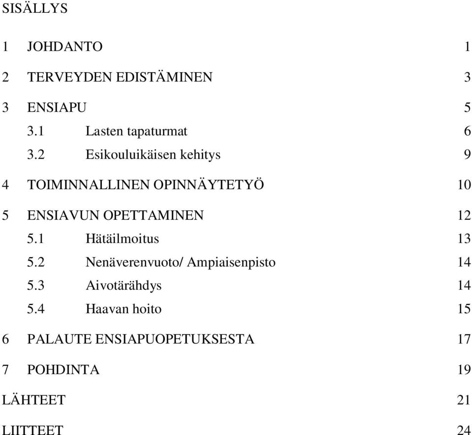 2 Esikouluikäisen kehitys 9 4 TOIMINNALLINEN OPINNÄYTETYÖ 10 5 ENSIAVUN OPETTAMINEN