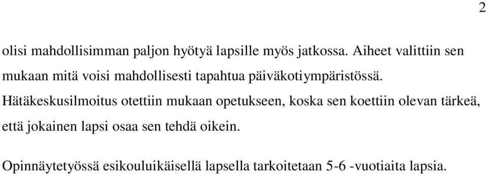 Hätäkeskusilmoitus otettiin mukaan opetukseen, koska sen koettiin olevan tärkeä, että