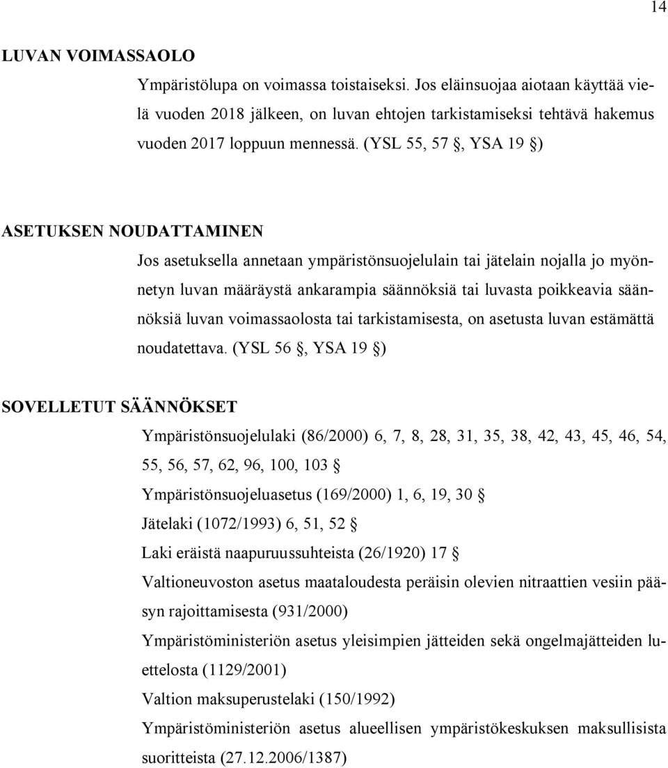 luvan voimassaolosta tai tarkistamisesta, on asetusta luvan estämättä noudatettava.