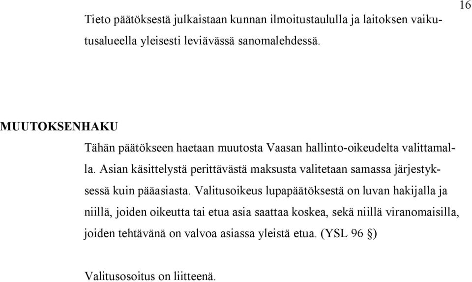 Asian käsittelystä perittävästä maksusta valitetaan samassa järjestyksessä kuin pääasiasta.