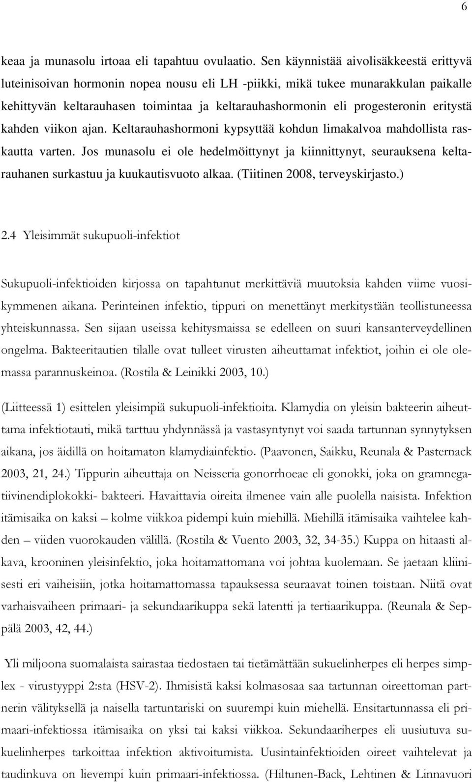 eritystä kahden viikon ajan. Keltarauhashormoni kypsyttää kohdun limakalvoa mahdollista raskautta varten.