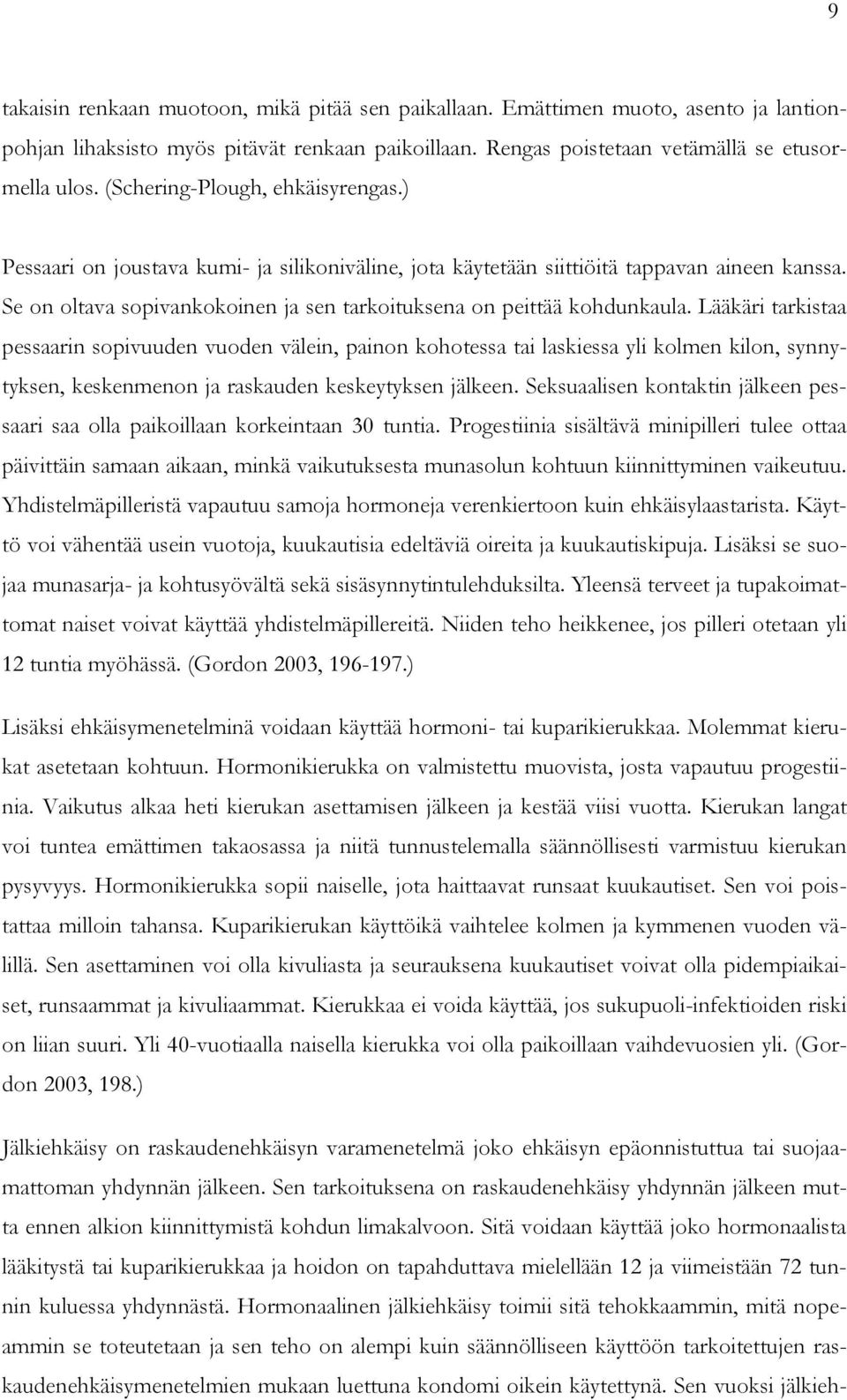 Se on oltava sopivankokoinen ja sen tarkoituksena on peittää kohdunkaula.