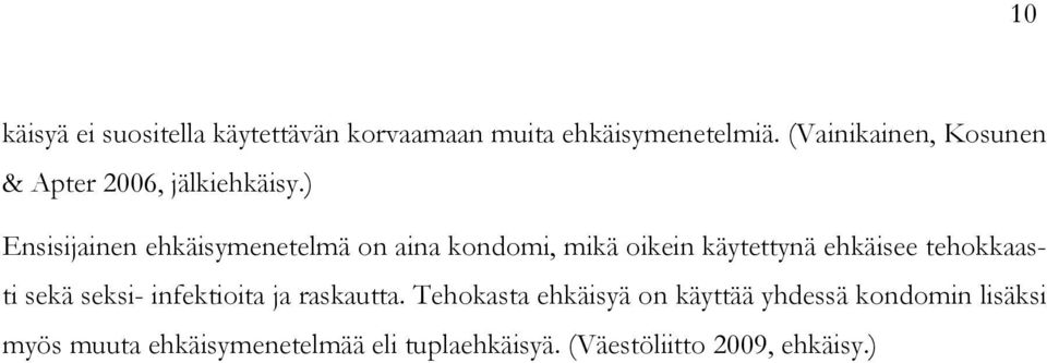 ) Ensisijainen ehkäisymenetelmä on aina kondomi, mikä oikein käytettynä ehkäisee tehokkaasti