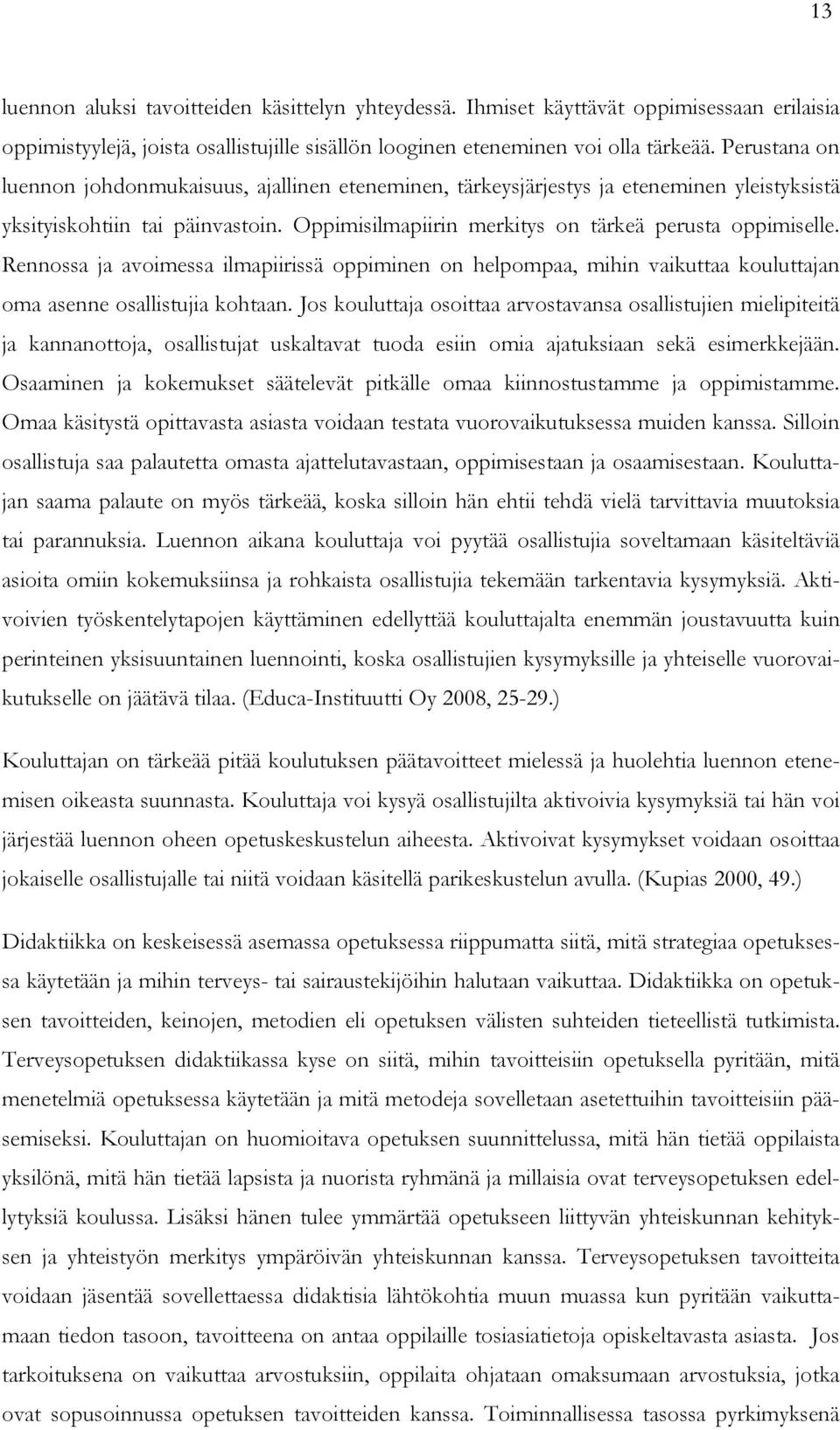 Rennossa ja avoimessa ilmapiirissä oppiminen on helpompaa, mihin vaikuttaa kouluttajan oma asenne osallistujia kohtaan.