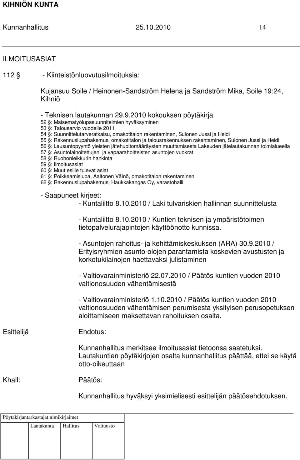 9.2010 kokouksen pöytäkirja 52 : Maisematyölupasuunnitelmien hyväksyminen 53 : Talousarvio vuodelle 2011 54 : Suunnittelutarveratkaisu, omakotitalon rakentaminen, Sulonen Jussi ja Heidi 55 :