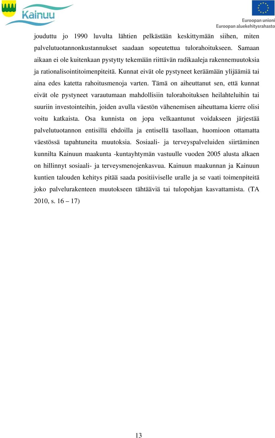 Kunnat eivät ole pystyneet keräämään ylijäämiä tai aina edes katetta rahoitusmenoja varten.