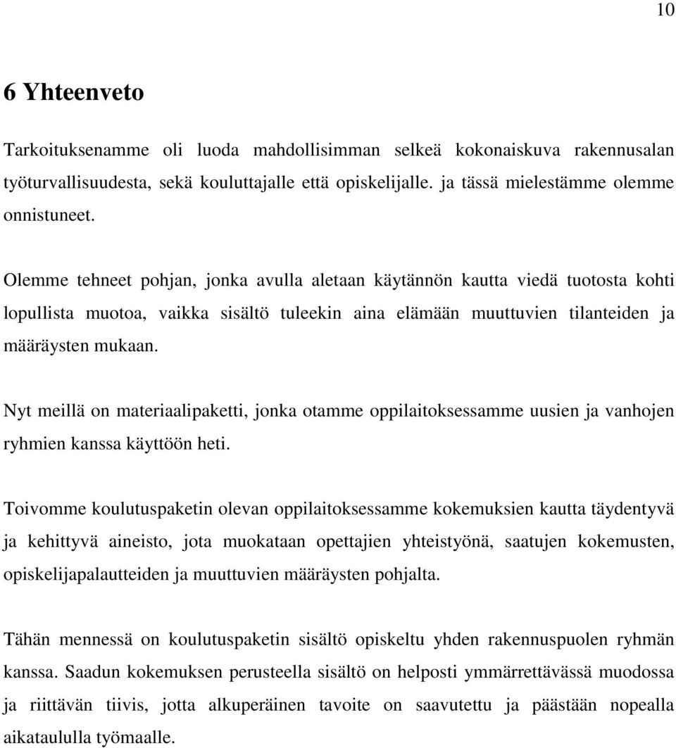 Nyt meillä on materiaalipaketti, jonka otamme oppilaitoksessamme uusien ja vanhojen ryhmien kanssa käyttöön heti.