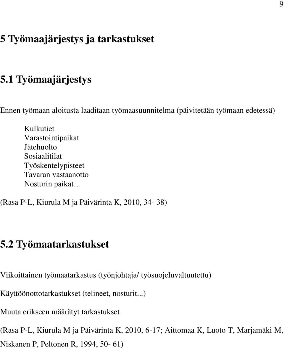 Sosiaalitilat Työskentelypisteet Tavaran vastaanotto Nosturin paikat (Rasa P-L, Kiurula M ja Päivärinta K, 2010, 34-38) 5.