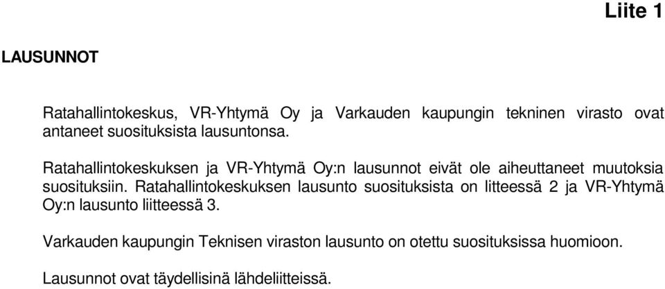 Ratahallintokeskuksen ja VR-Yhtymä Oy:n lausunnot eivät ole aiheuttaneet muutoksia suosituksiin.