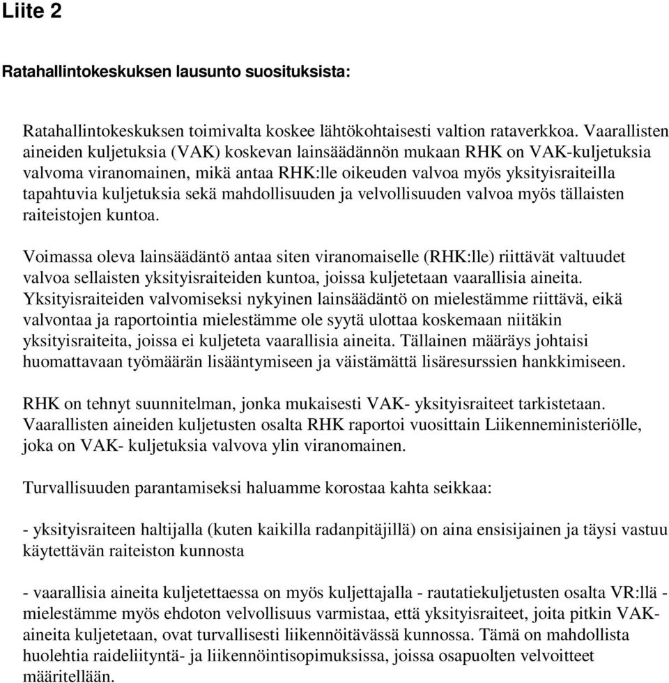 sekä mahdollisuuden ja velvollisuuden valvoa myös tällaisten raiteistojen kuntoa.