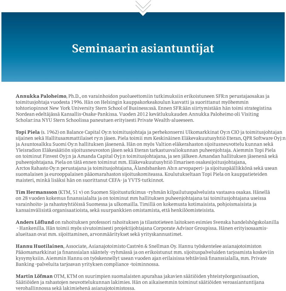 Ennen SFR:ään siirtymistään hän toimi strategistina Nordean edeltäjässä Kansallis-Osake-Pankissa.