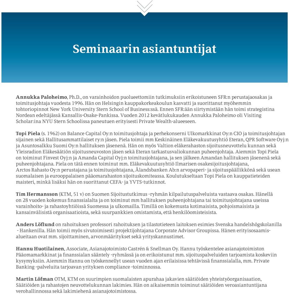 Ennen SFR:ään siirtymistään hän toimi strategistina Nordean edeltäjässä Kansallis-Osake-Pankissa.