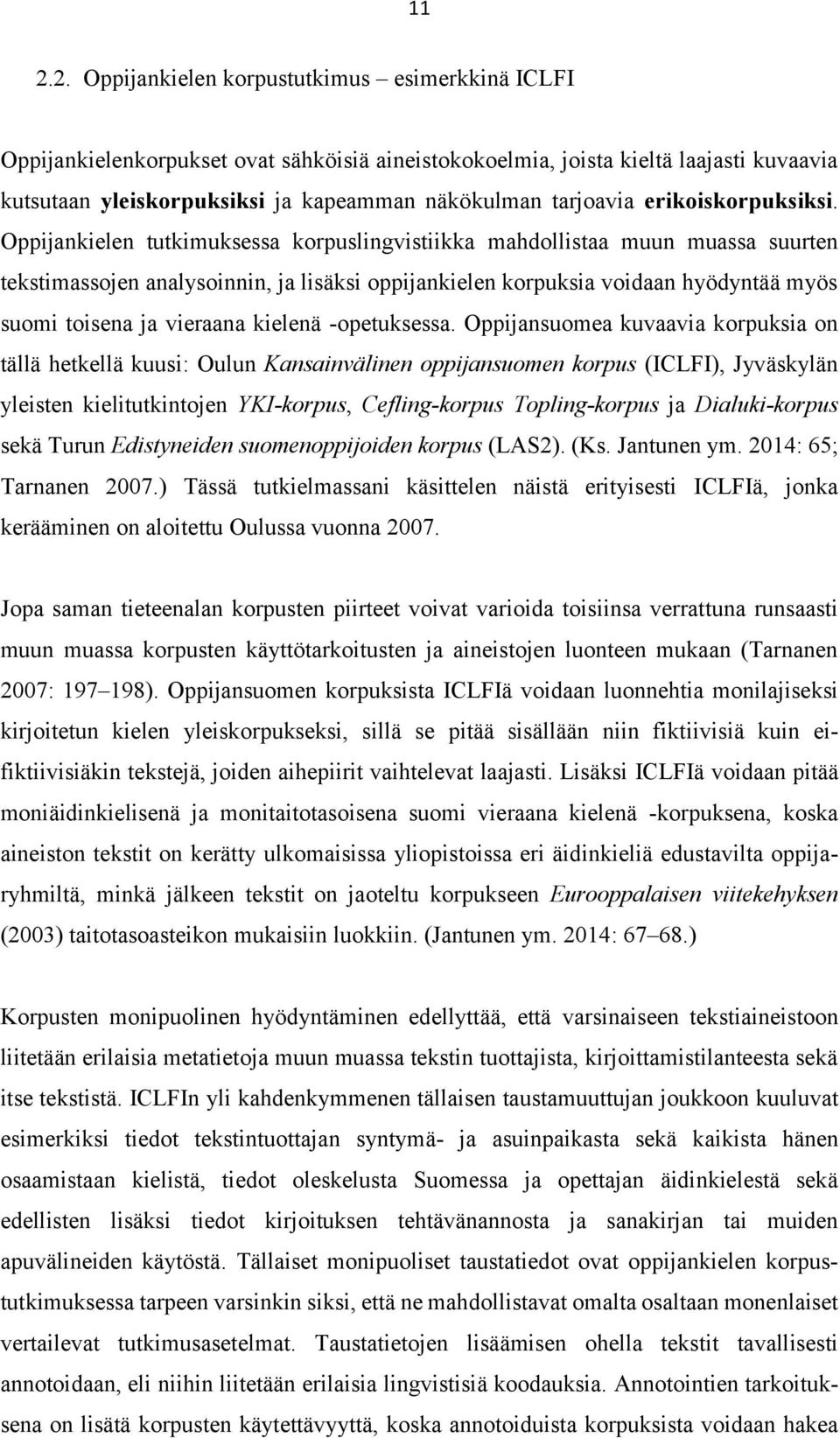 Oppijankielen tutkimuksessa korpuslingvistiikka mahdollistaa muun muassa suurten tekstimassojen analysoinnin, ja lisäksi oppijankielen korpuksia voidaan hyödyntää myös suomi toisena ja vieraana