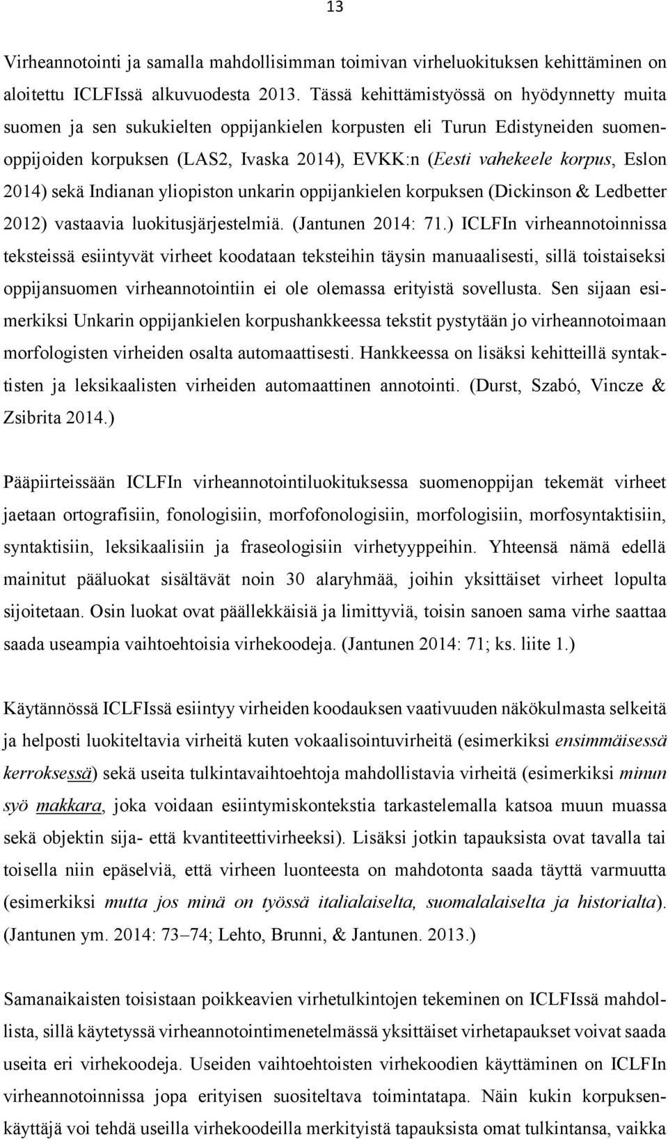 Eslon 2014) sekä Indianan yliopiston unkarin oppijankielen korpuksen (Dickinson & Ledbetter 2012) vastaavia luokitusjärjestelmiä. (Jantunen 2014: 71.