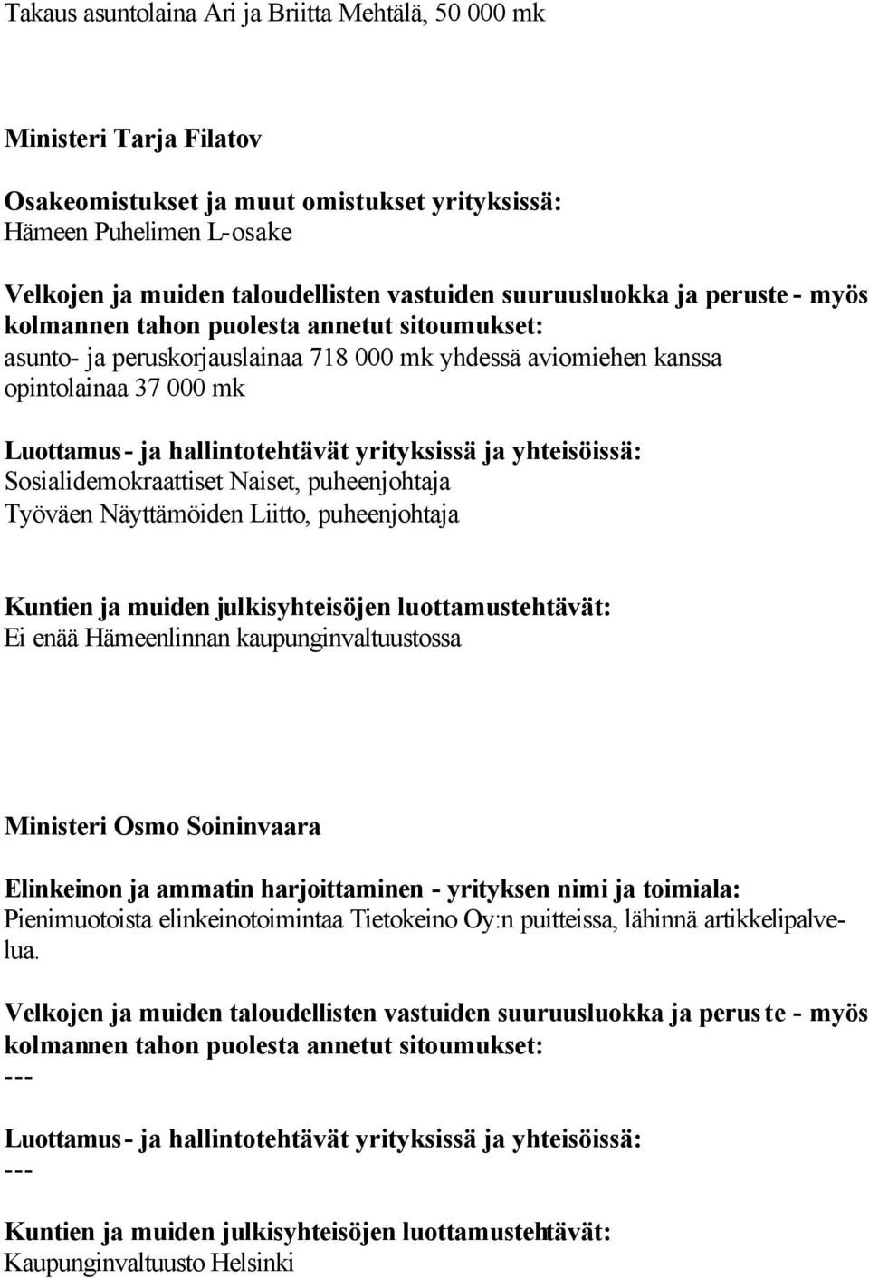 puheenjohtaja Ei enää Hämeenlinnan kaupunginvaltuustossa Ministeri Osmo Soininvaara Elinkeinon ja ammatin harjoittaminen - yrityksen