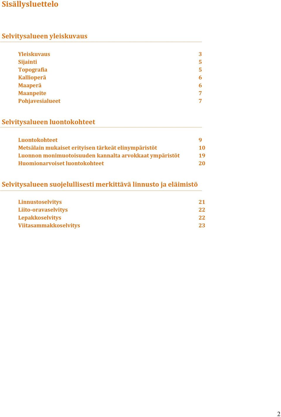 Luonnon monimuotoisuuden kannalta arvokkaat ympäristöt 19 Huomionarvoiset luontokohteet 20 Selvitysalueen