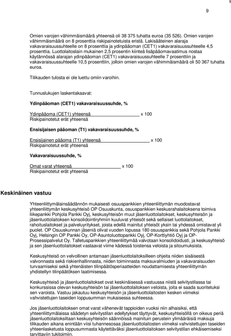 Luottolaitoslain mukainen 2,5 prosentin kiinteä lisäpääomavaatimus nostaa käytännössä alarajan ydinpääoman (CET1) vakavaraisuussuhteelle 7 prosenttiin ja vakavaraisuussuhteelle 10,5 prosenttiin,