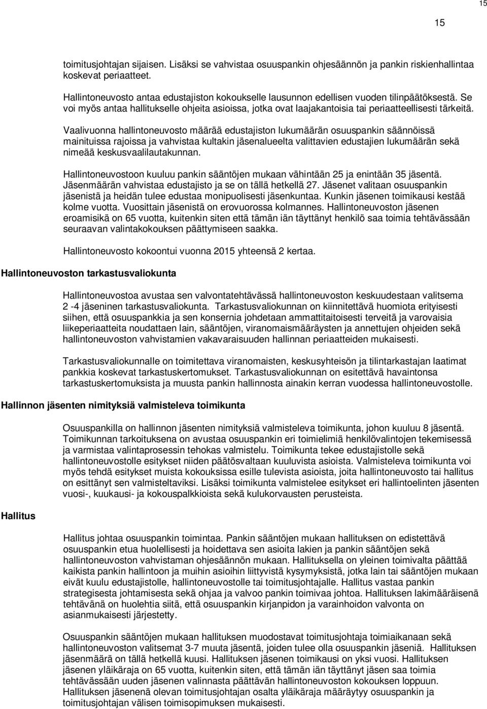 Se voi myös antaa hallitukselle ohjeita asioissa, jotka ovat laajakantoisia tai periaatteellisesti tärkeitä.