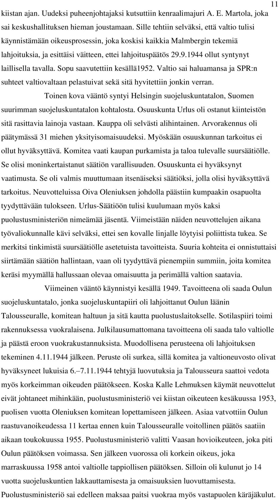 9.1944 ollut syntynyt laillisella tavalla. Sopu saavutettiin kesällä1952. Valtio sai haluamansa ja SPR:n suhteet valtiovaltaan pelastuivat sekä sitä hyvitettiin jonkin verran.