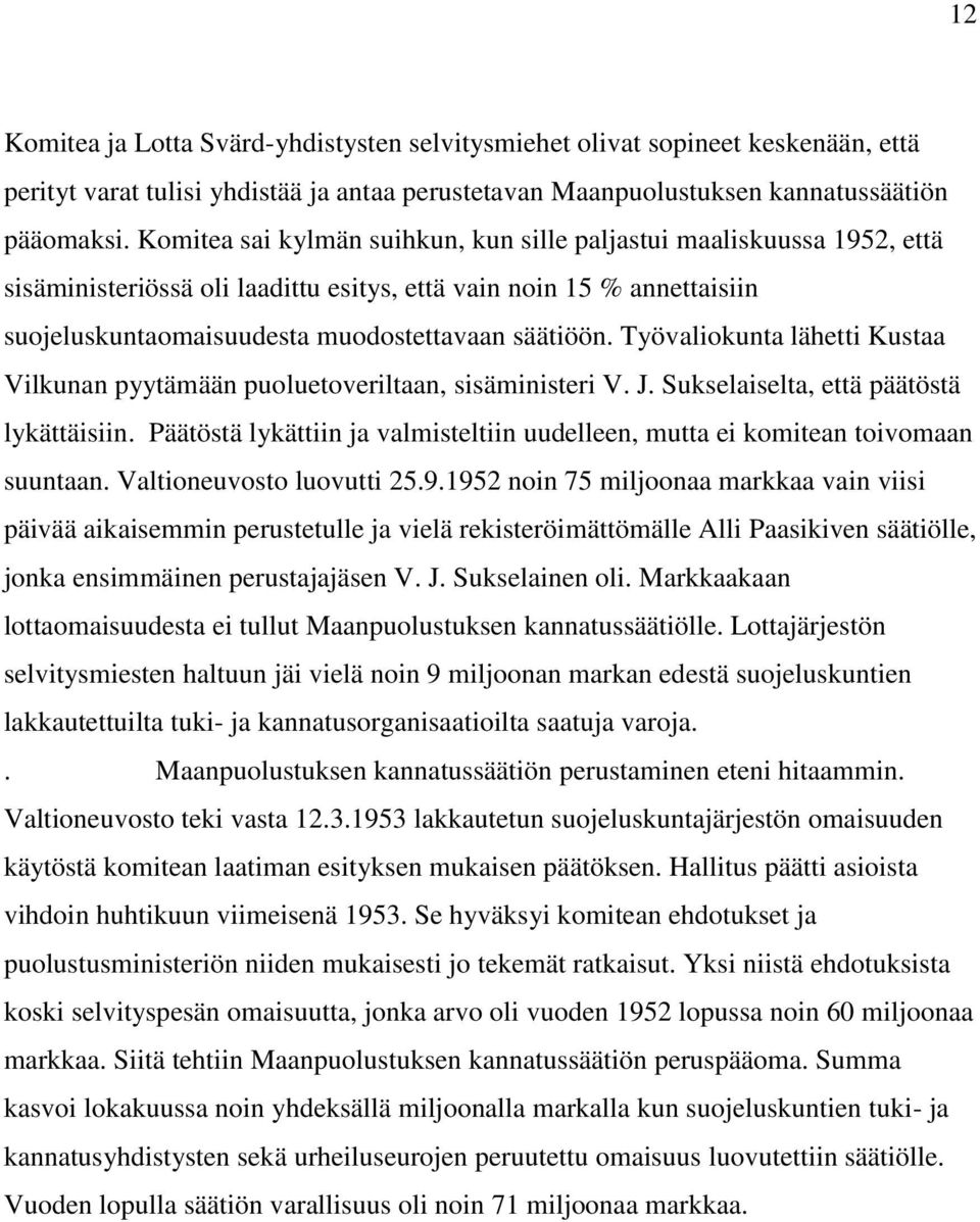 Työvaliokunta lähetti Kustaa Vilkunan pyytämään puoluetoveriltaan, sisäministeri V. J. Sukselaiselta, että päätöstä lykättäisiin.