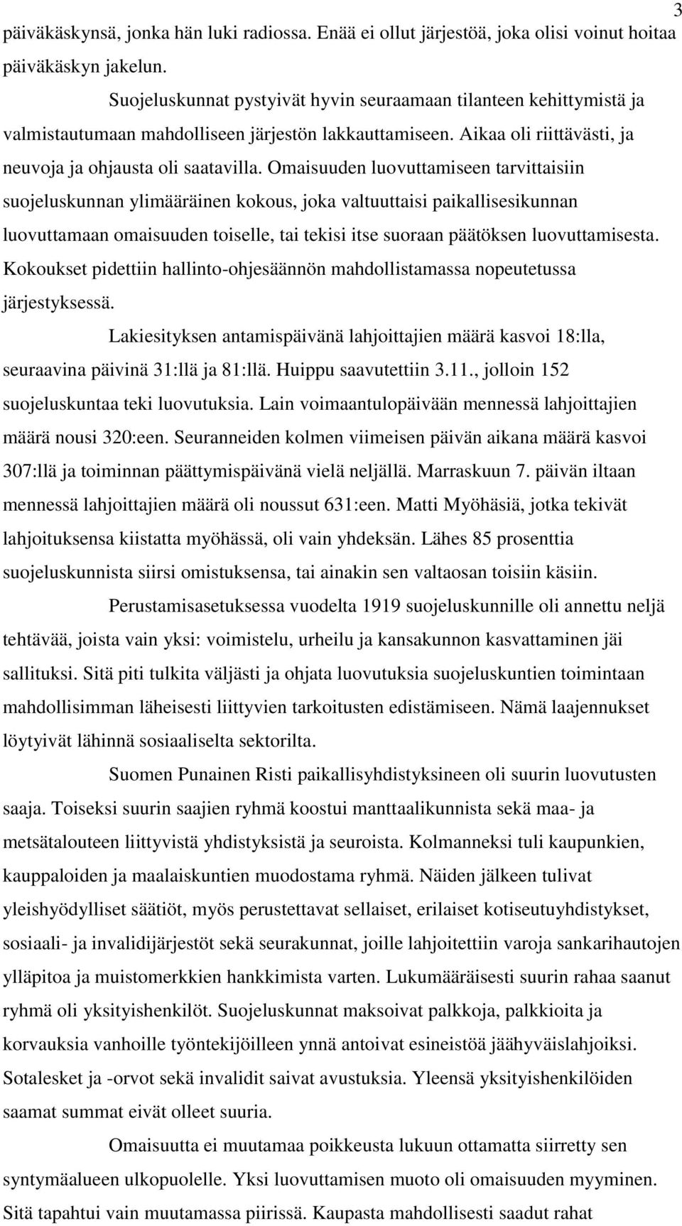 Omaisuuden luovuttamiseen tarvittaisiin suojeluskunnan ylimääräinen kokous, joka valtuuttaisi paikallisesikunnan luovuttamaan omaisuuden toiselle, tai tekisi itse suoraan päätöksen luovuttamisesta.