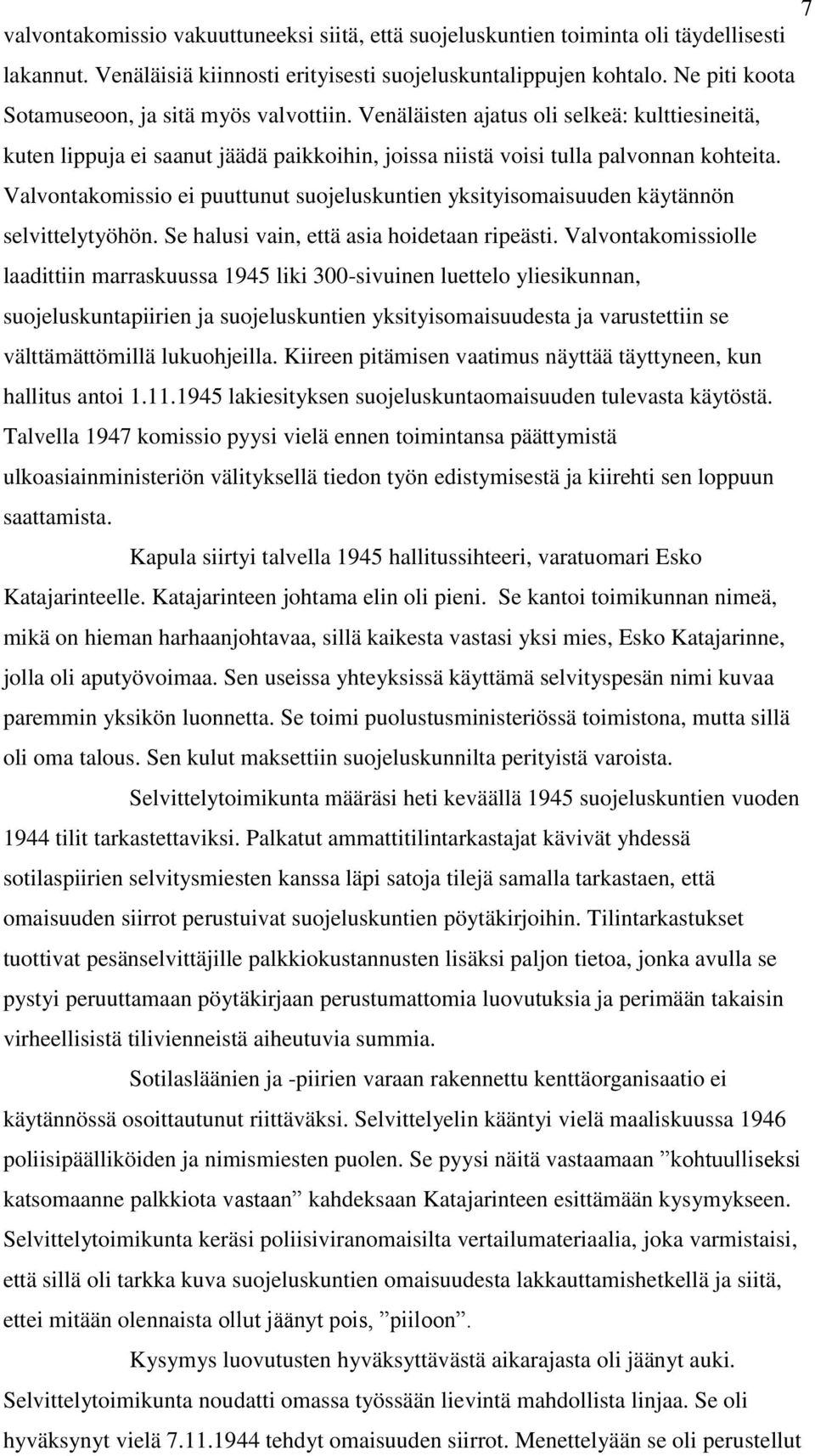 Valvontakomissio ei puuttunut suojeluskuntien yksityisomaisuuden käytännön selvittelytyöhön. Se halusi vain, että asia hoidetaan ripeästi.