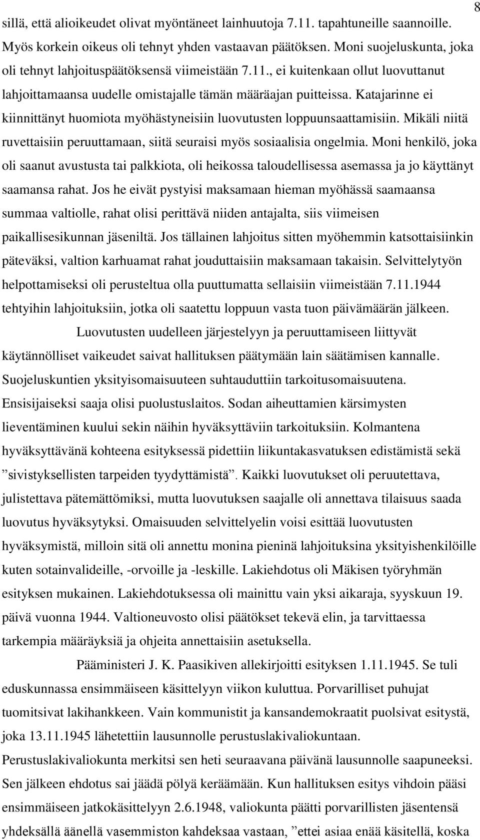 Katajarinne ei kiinnittänyt huomiota myöhästyneisiin luovutusten loppuunsaattamisiin. Mikäli niitä ruvettaisiin peruuttamaan, siitä seuraisi myös sosiaalisia ongelmia.