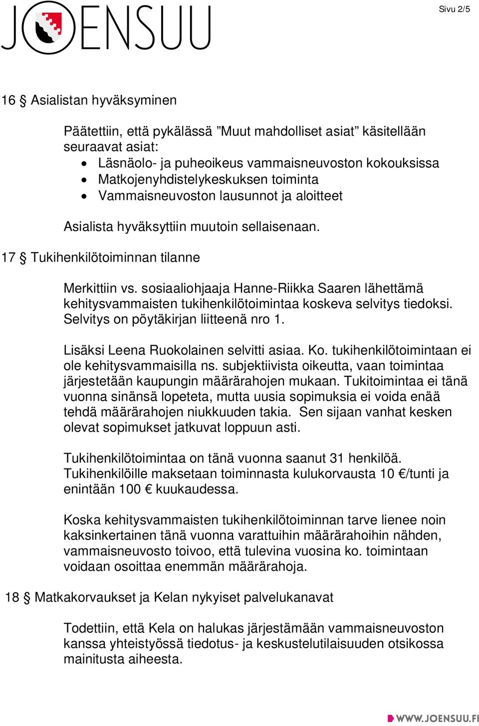 sosiaaliohjaaja Hanne-Riikka Saaren lähettämä kehitysvammaisten tukihenkilötoimintaa koskeva selvitys tiedoksi. Selvitys on pöytäkirjan liitteenä nro 1. Lisäksi Leena Ruokolainen selvitti asiaa. Ko.