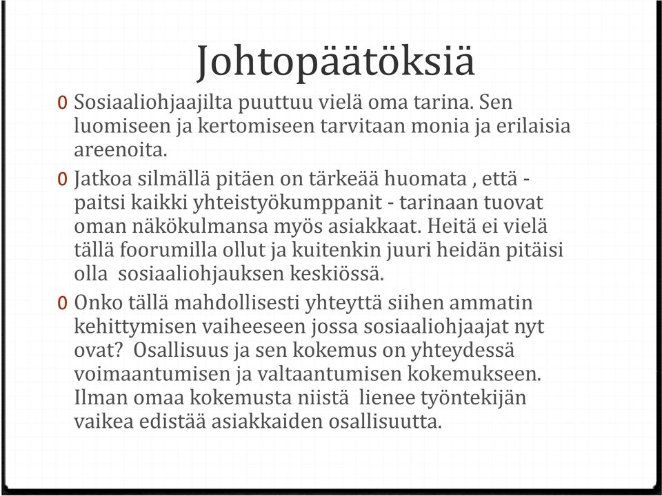 Heitä ei vielä tällä foorumilla ollut ja kuitenkin juuri heidän pitäisi olla sosiaaliohjauksen keskiössä.