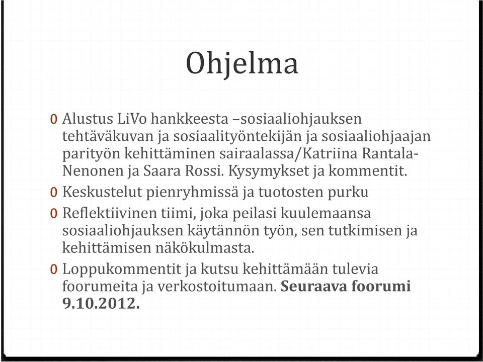 0 Keskustelut pienryhmissä ja tuotosten purku 0 Reflektiivinen tiimi, joka peilasi kuulemaansa sosiaaliohjauksen käytännön