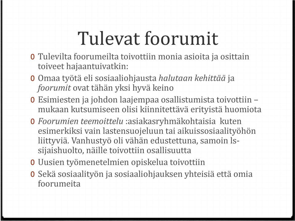 Foorumien teemoittelu :asiakasryhmäkohtaisia kuten esimerkiksi vain lastensuojeluun tai aikuissosiaalityöhön liittyviä.