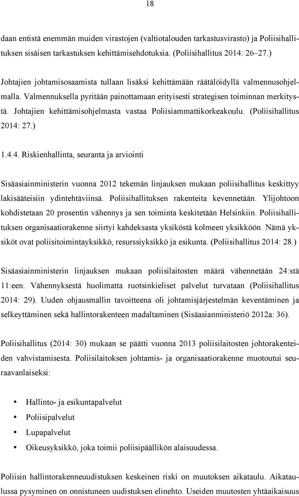 Johtajien kehittämisohjelmasta vastaa Poliisiammattikorkeakoulu. (Poliisihallitus 2014: