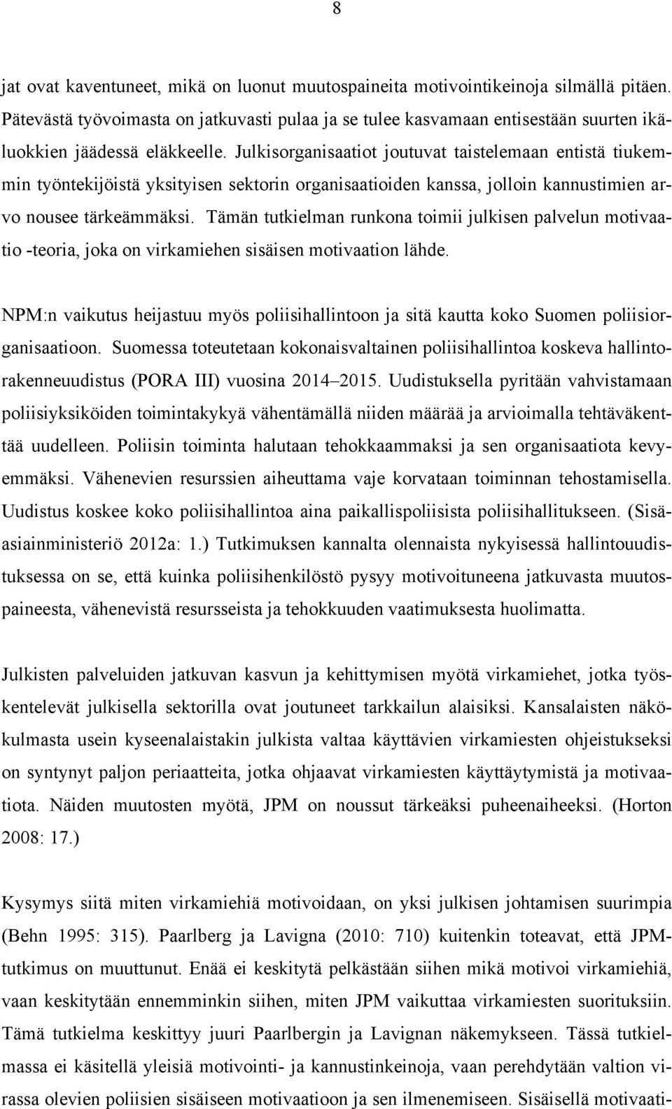 Julkisorganisaatiot joutuvat taistelemaan entistä tiukemmin työntekijöistä yksityisen sektorin organisaatioiden kanssa, jolloin kannustimien arvo nousee tärkeämmäksi.