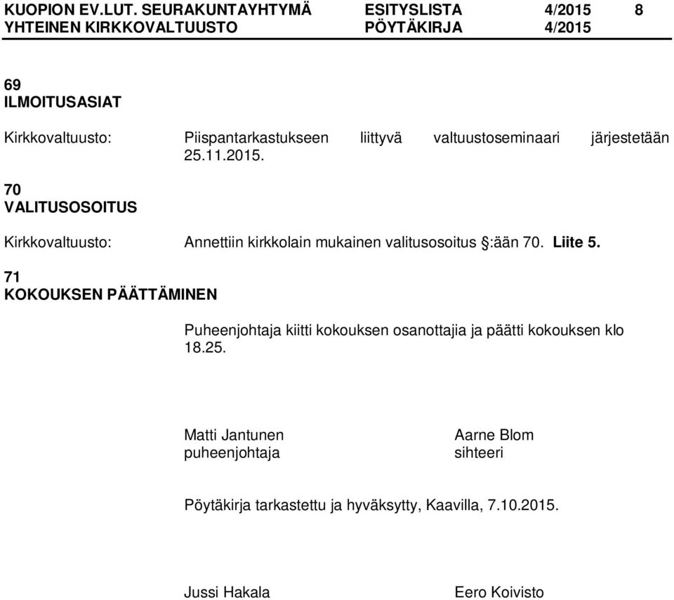 järjestetään 25.11.2015. 70 VALITUSOSOITUS Annettiin kirkkolain mukainen valitusosoitus :ään 70. Liite 5.