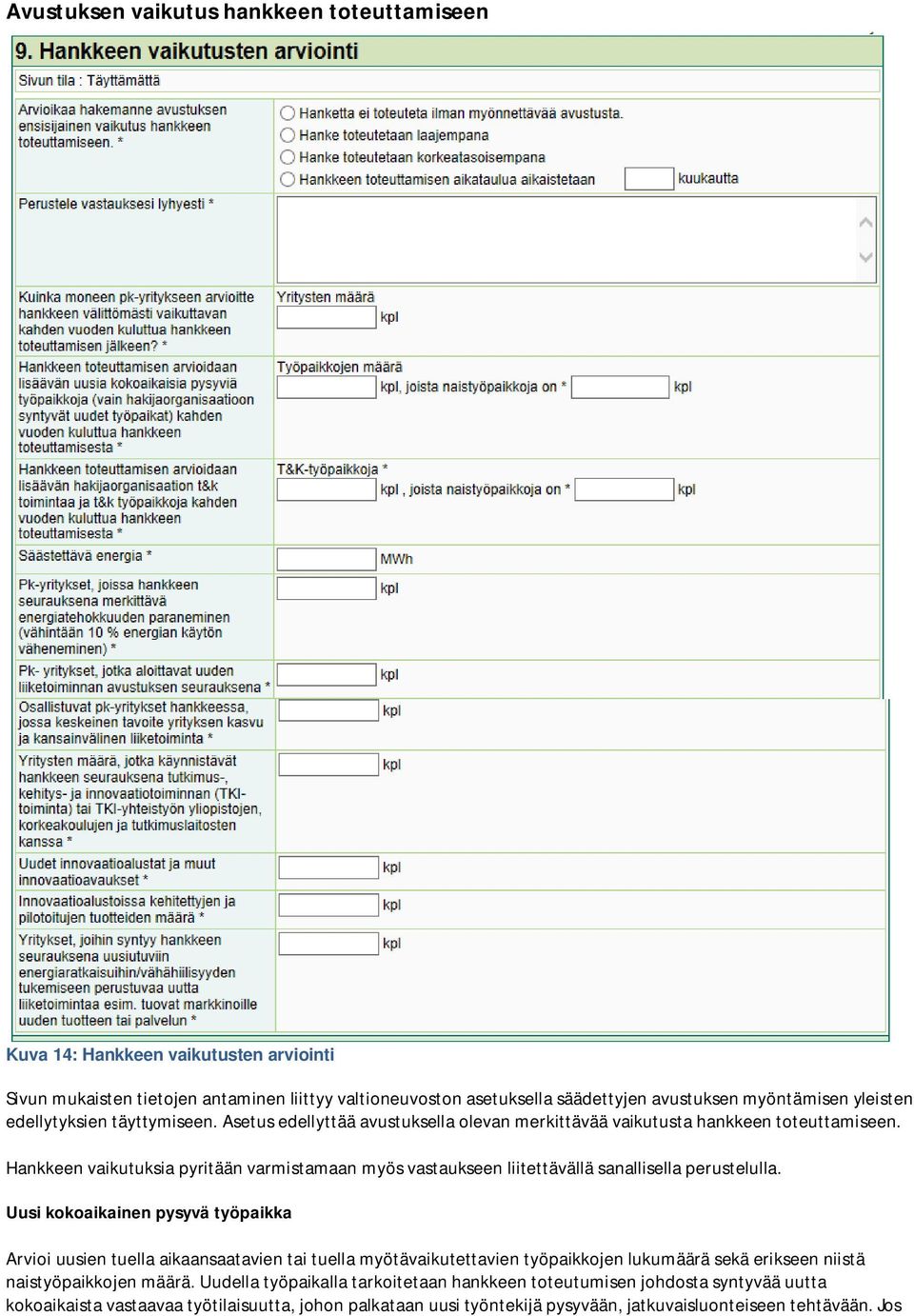 Hankkeen vaikutuksia pyritään varmistamaan myös vastaukseen liitettävällä sanallisella perustelulla.