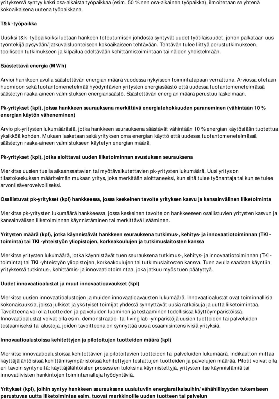 Tehtävän tulee liittyä perustutkimukseen, teolliseen tutkimukseen ja kilpailua edeltävään kehittämistoimintaan tai näiden yhdistelmään.