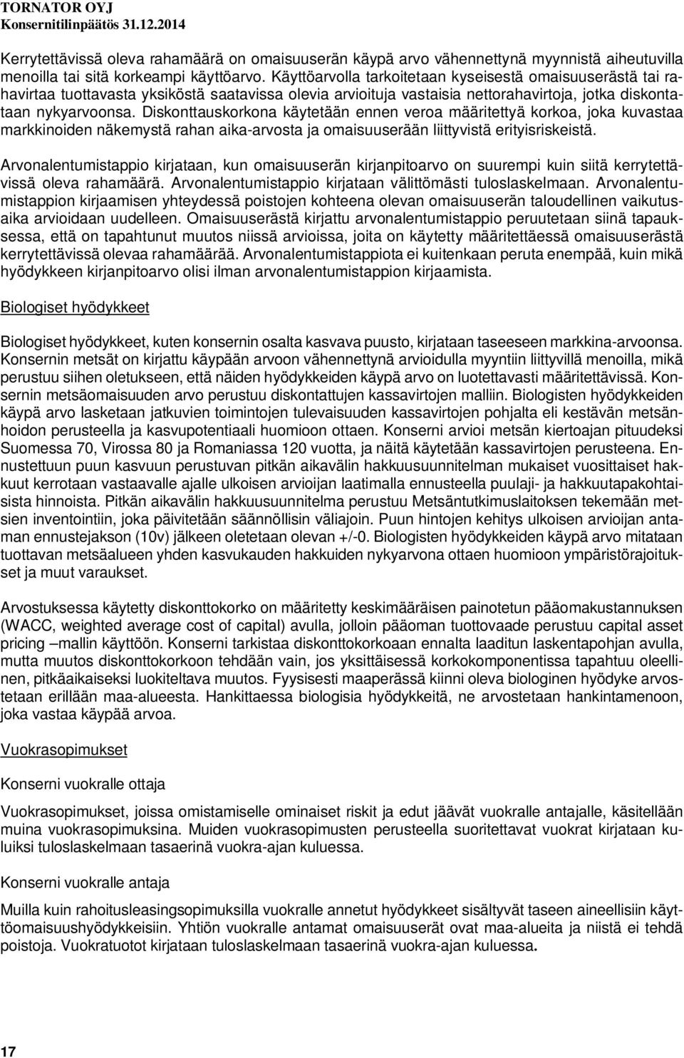 Diskonttauskorkona käytetään ennen veroa määritettyä korkoa, joka kuvastaa markkinoiden näkemystä rahan aika-arvosta ja omaisuuserään liittyvistä erityisriskeistä.