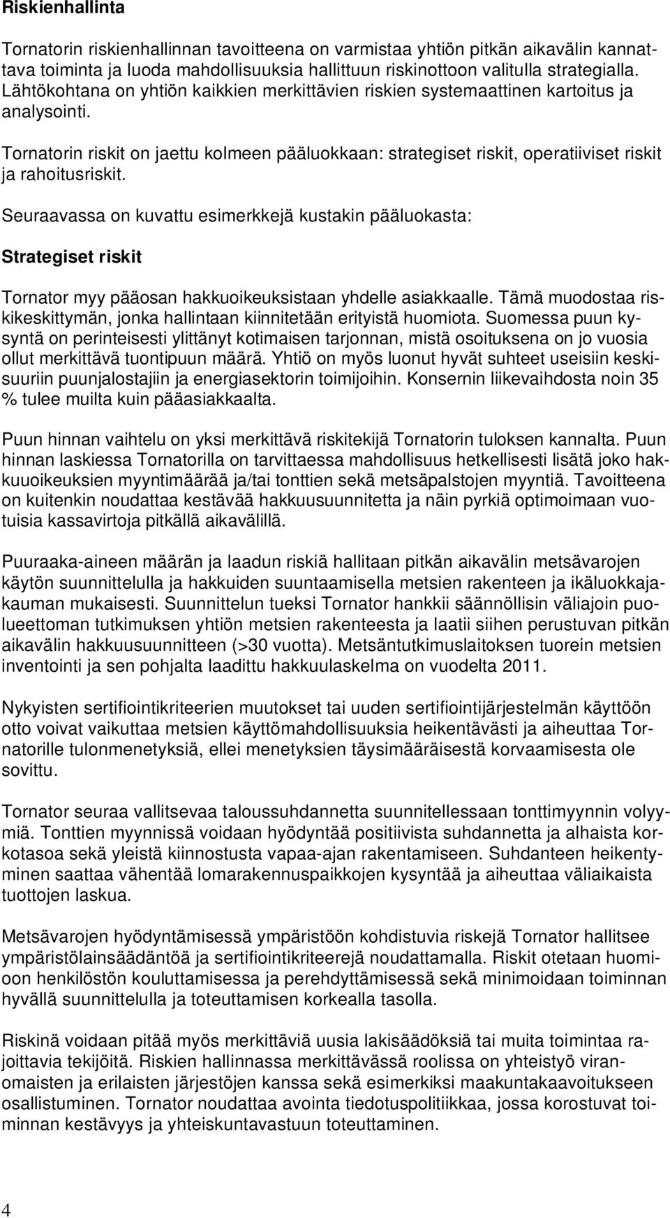 Tornatorin riskit on jaettu kolmeen pääluokkaan: strategiset riskit, operatiiviset riskit ja rahoitusriskit.