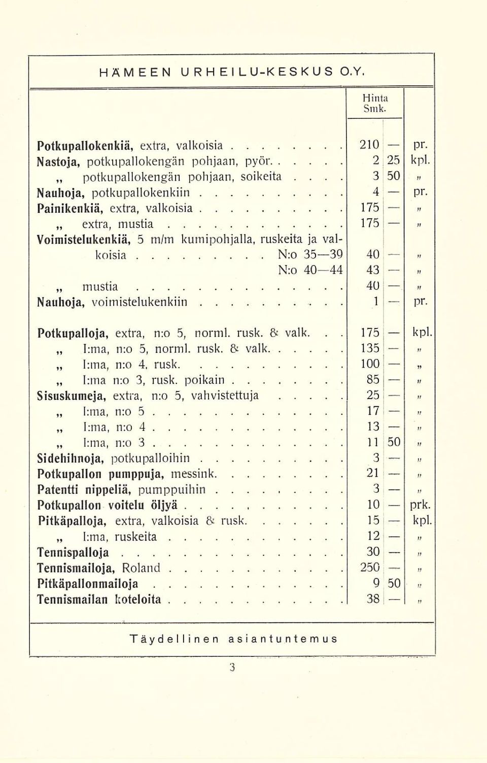 Potkupalloja, extra, n:o 5, normi. rusk. & valk... 175 kpl. lima, l:ma, n:o 5, normi. rusk. & valk 135 n:o 4, rusk 100 I;ma n:o 3, rusk.