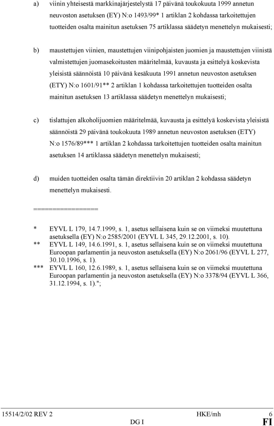 koskevista yleisistä säännöistä 10 päivänä kesäkuuta 1991 annetun neuvoston asetuksen (ETY) N:o 1601/91** 2 artiklan 1 kohdassa tarkoitettujen tuotteiden osalta mainitun asetuksen 13 artiklassa