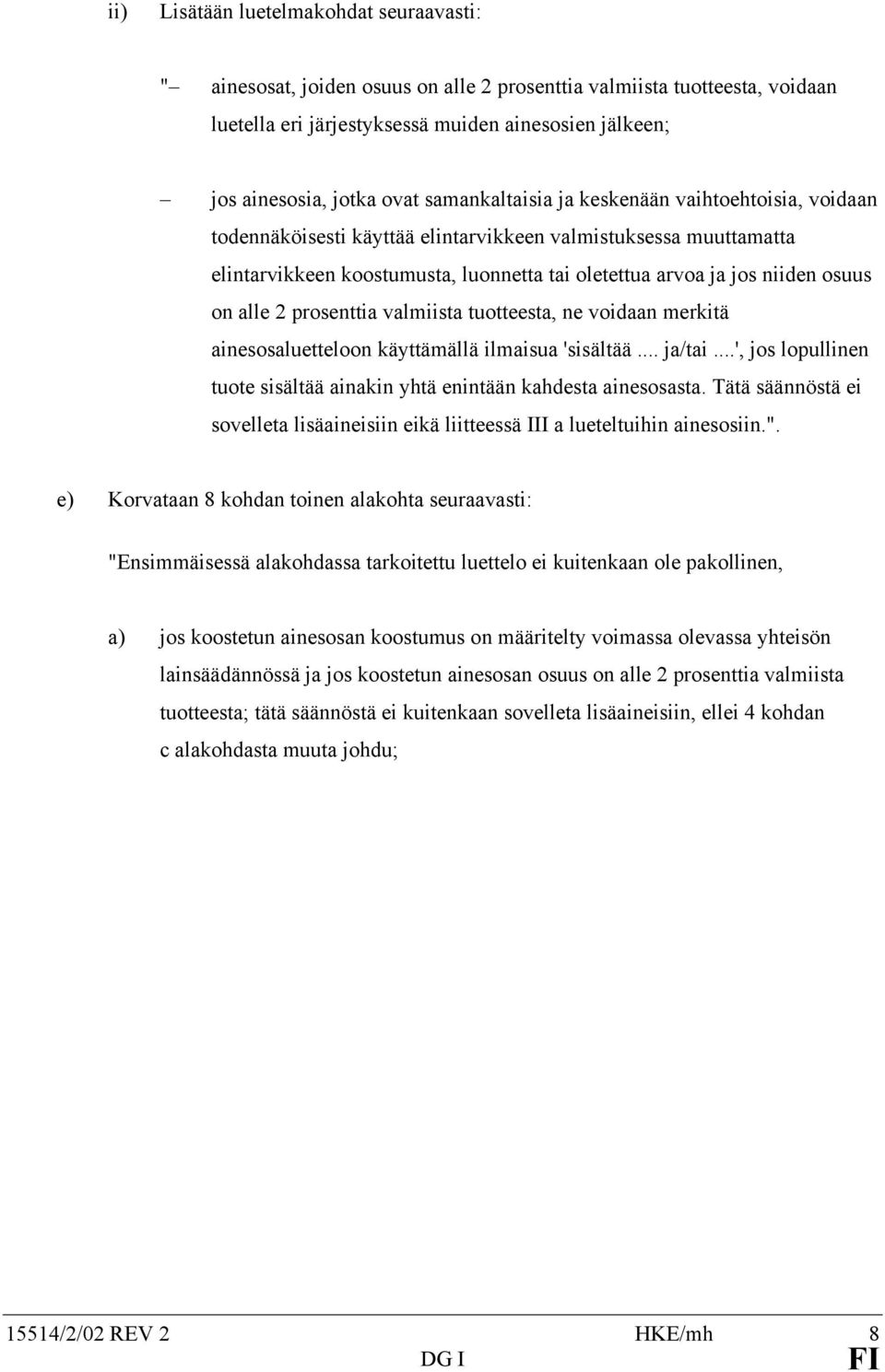 alle 2 prosenttia valmiista tuotteesta, ne voidaan merkitä ainesosaluetteloon käyttämällä ilmaisua 'sisältää... ja/tai...', jos lopullinen tuote sisältää ainakin yhtä enintään kahdesta ainesosasta.