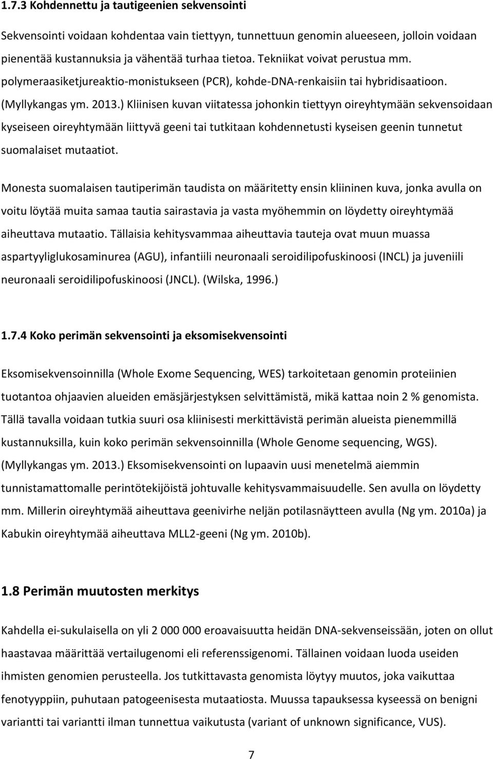 ) Kliinisen kuvan viitatessa johonkin tiettyyn oireyhtymään sekvensoidaan kyseiseen oireyhtymään liittyvä geeni tai tutkitaan kohdennetusti kyseisen geenin tunnetut suomalaiset mutaatiot.