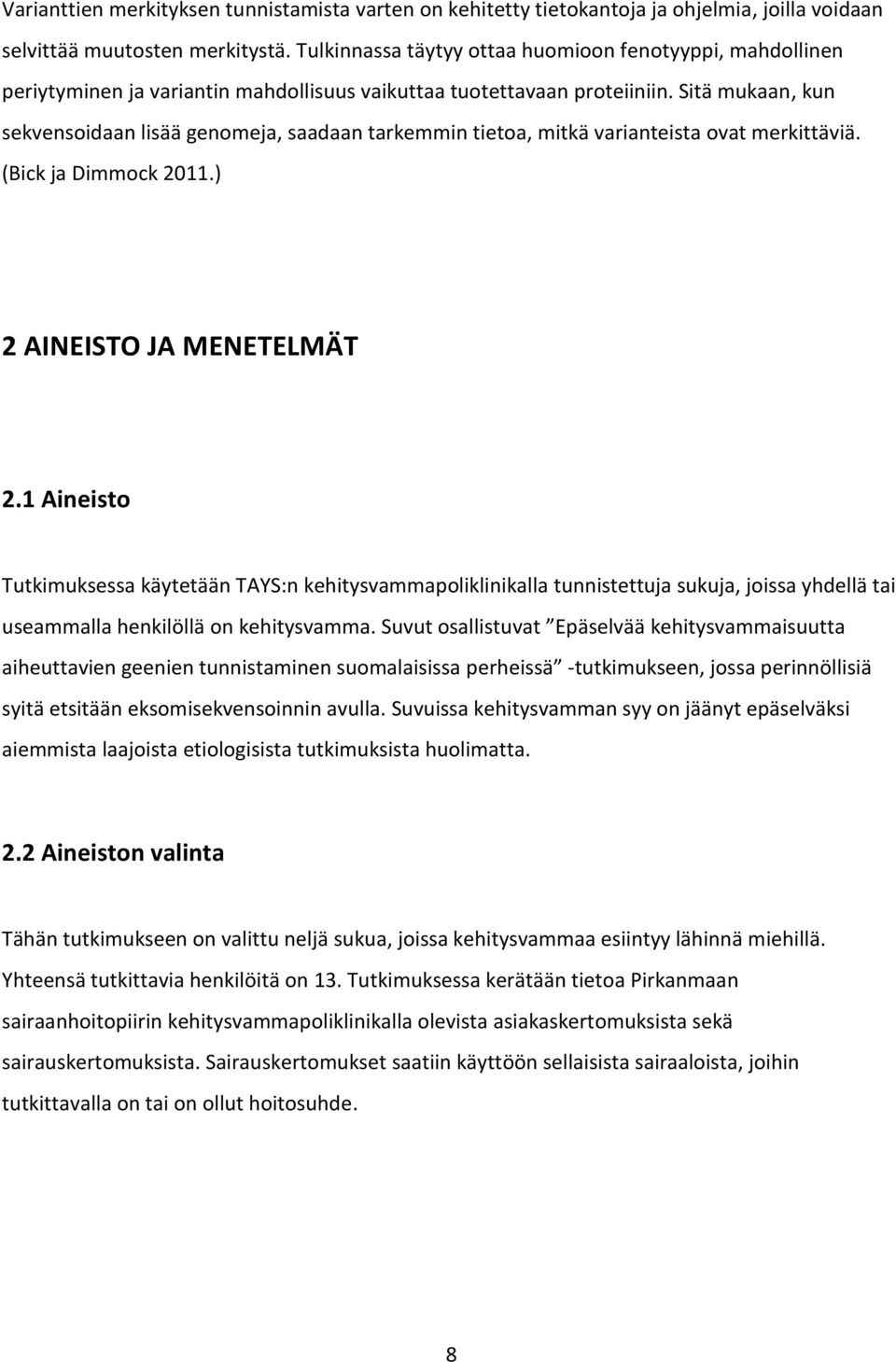 Sitä mukaan, kun sekvensoidaan lisää genomeja, saadaan tarkemmin tietoa, mitkä varianteista ovat merkittäviä. (Bick ja Dimmock 2011.) 2 AINEISTO JA MENETELMÄT 2.