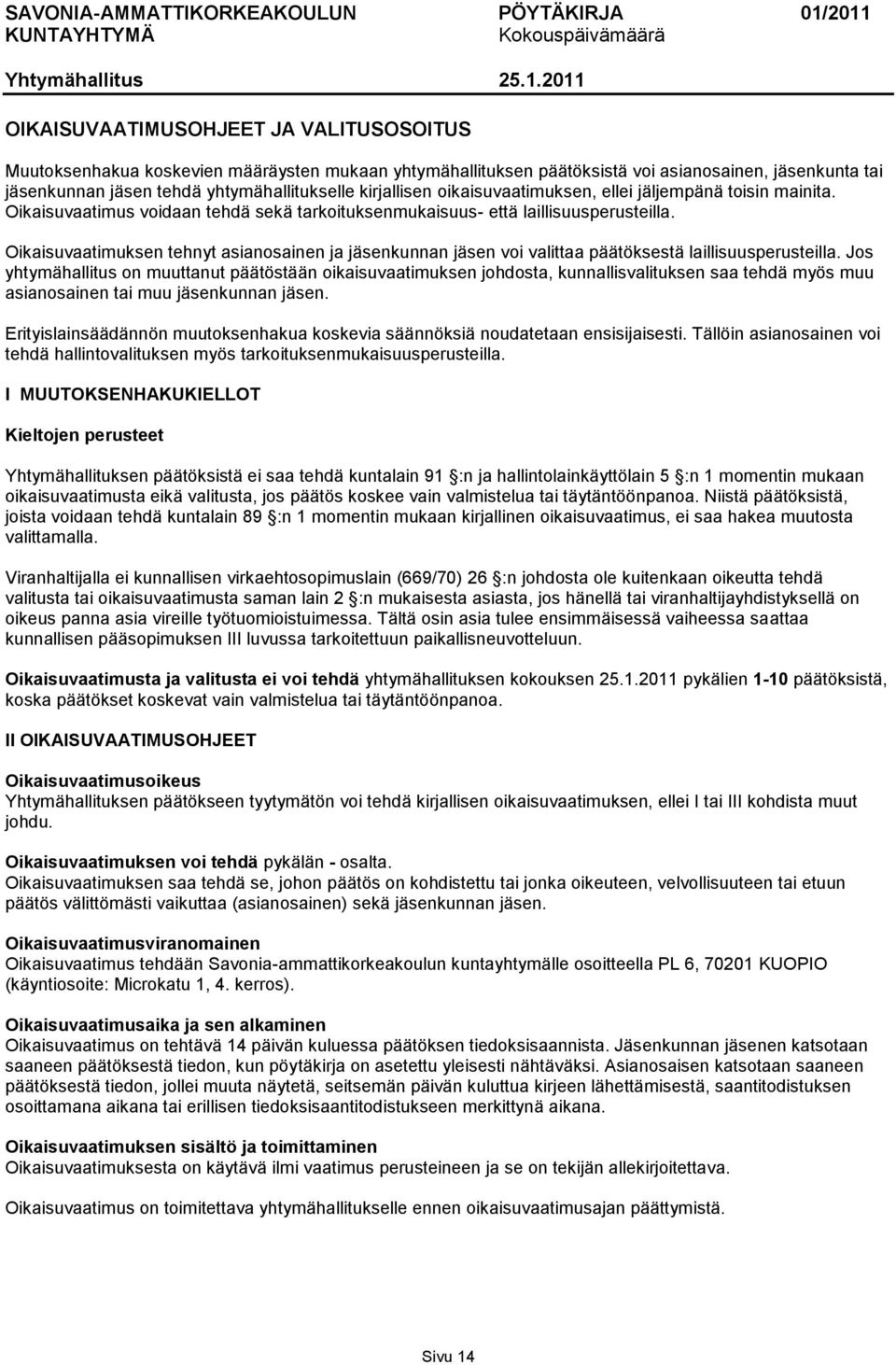 Oikaisuvaatimuksen tehnyt asianosainen ja jäsenkunnan jäsen voi valittaa päätöksestä laillisuusperusteilla.
