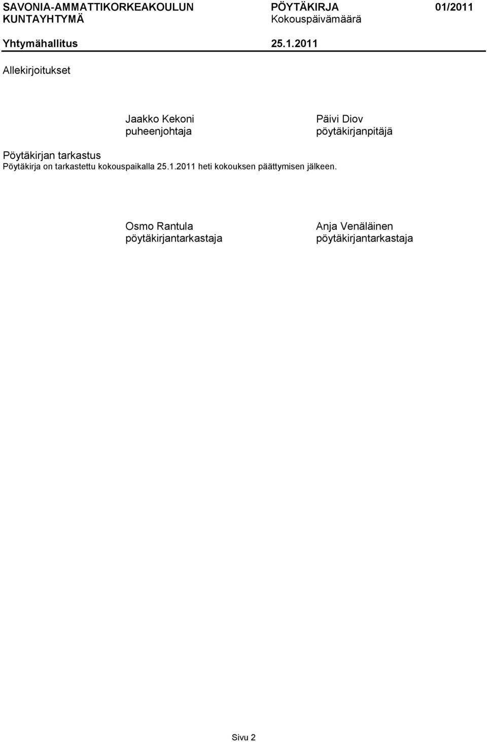kokouspaikalla 25.1.2011 heti kokouksen päättymisen jälkeen.